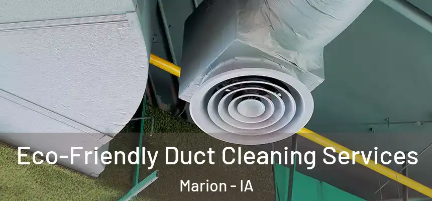  Eco-Friendly Duct Cleaning Services Marion - IA