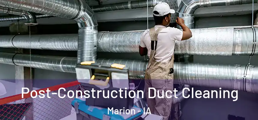  Post-Construction Duct Cleaning Marion - IA