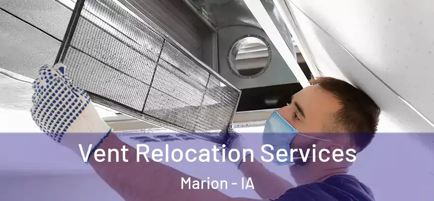  Vent Relocation Services Marion - IA